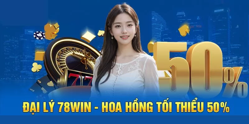 Quyền lợi chỉ dành cho đại lý tại 78WIN